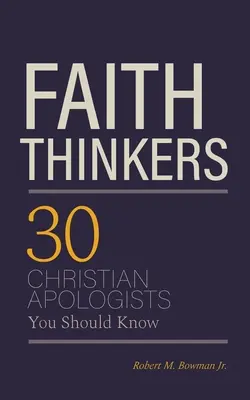 Myśliciele wiary: 30 chrześcijańskich apologetów, których powinieneś znać - Faith Thinkers: 30 Christian Apologists You Should Know