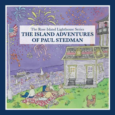 Przygody Paula Stedmana na wyspie: Seria o latarni morskiej na wyspie Rose - The Island Adventures of Paul Stedman: The Rose Island Lighthouse Series