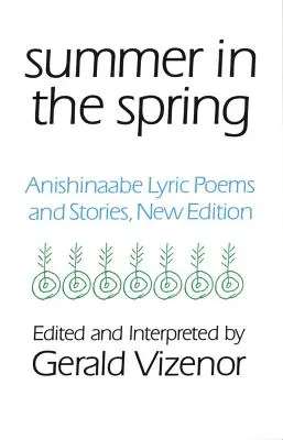 Lato na wiosnę, 6: Liryczne wiersze i opowiadania Anishinaabe - Summer in the Spring, 6: Anishinaabe Lyric Poems and Stories