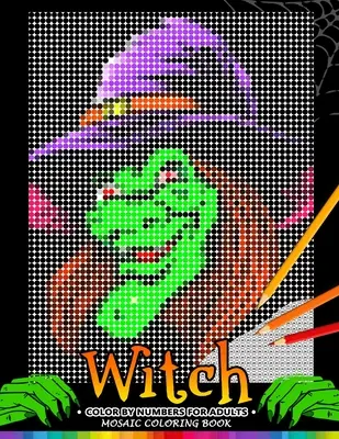 Witch Color by Numbers dla dorosłych: Halloween Mosaic Coloring Book Stress Relieving Design Puzzle Quest - Witch Color by Numbers for Adults: Halloween Mosaic Coloring Book Stress Relieving Design Puzzle Quest