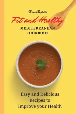 Zdrowa śródziemnomorska książka kucharska: Łatwe i pyszne przepisy na poprawę zdrowia - Fit and Healthy Mediterranean Cookbook: Easy and Delicious Recipes to Improve your Health