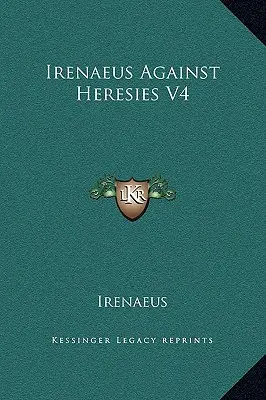 Ireneusz przeciw herezjom V4 - Irenaeus Against Heresies V4