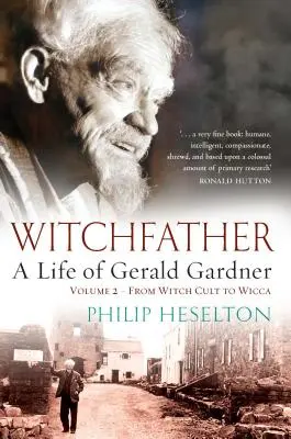 Ojciec czarownic - Życie Geralda Gardnera Vol2. Od kultu czarownic do wicca - Witchfather - A Life of Gerald Gardner Vol2. From Witch Cult to Wicca