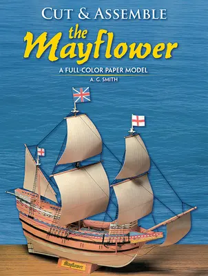 Wytnij i złóż Mayflower: Papierowy model w pełnym kolorze - Cut and Assemble the Mayflower: A Full-Color Paper Model