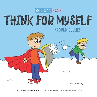 Think for Myself Around Bullies: Myślenie holistyczne dla dzieci - Think for Myself Around Bullies: Holistic Thinking Kids
