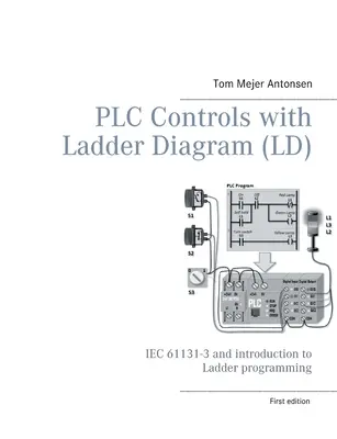 Sterowniki PLC z diagramem drabinkowym (LD), monochromatyczne: IEC 61131-3 i wprowadzenie do programowania drabinkowego - PLC Controls with Ladder Diagram (LD), Monochrome: IEC 61131-3 and introduction to Ladder programming