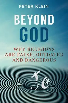 Poza Bogiem: Dlaczego religie są fałszywe, przestarzałe i niebezpieczne - Beyond God: Why religions are False, Outdated and Dangerous