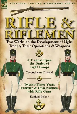 Karabin i strzelcy: Dwa dzieła o rozwoju lekkich oddziałów, ich działaniach i broni - Rifle and Riflemen: Two Works on the Development of Light Troops, Their Operations & Weapons