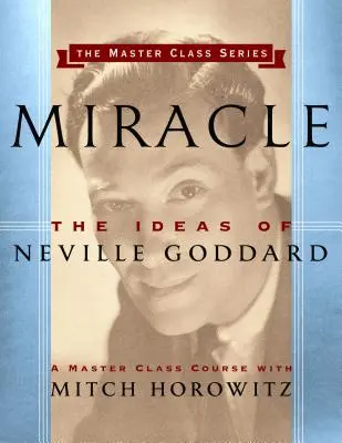 Cud (seria Master Class): Idee Neville'a Goddarda - Miracle (Master Class Series): The Ideas of Neville Goddard