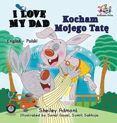 Kocham mojego tatę (angielsko-polska książka dwujęzyczna) - I Love My Dad (English Polish Bilingual Book)