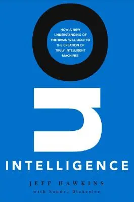 O inteligencji: Jak nowe zrozumienie mózgu doprowadzi do stworzenia prawdziwie inteligentnych maszyn - On Intelligence: How a New Understanding of the Brain Will Lead to the Creation of Truly Intelligent Machines