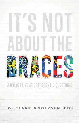 Nie chodzi o aparat ortodontyczny: Przewodnik po pytaniach ortodontycznych - It's Not about the Braces: A Guide to Your Orthodontic Questions