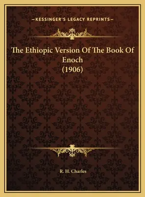 Etiopska wersja Księgi Henocha (1906) - The Ethiopic Version Of The Book Of Enoch (1906)