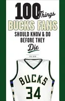 100 rzeczy, które fani Bucks powinni wiedzieć i zrobić przed śmiercią - 100 Things Bucks Fans Should Know & Do Before They Die