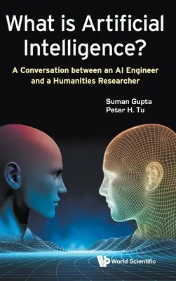 Czym jest sztuczna inteligencja? Rozmowa między inżynierem AI a badaczem nauk humanistycznych - What Is Artificial Intelligence?: A Conversation Between an AI Engineer and a Humanities Researcher