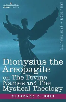 Dionizy Areopagita o imionach boskich i teologii mistycznej - Dionysius the Areopagite on the Divine Names and the Mystical Theology