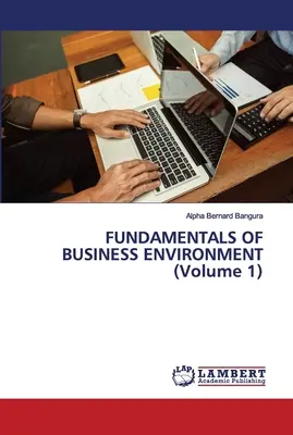 PODSTAWY ŚRODOWISKA BIZNESOWEGO (tom 1) - FUNDAMENTALS OF BUSINESS ENVIRONMENT (Volume 1)