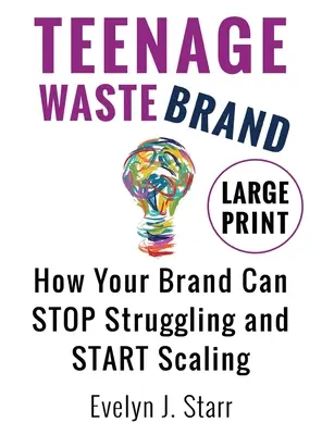 Teenage Wastebrand: Jak Twoja marka może przestać walczyć i zacząć się rozwijać - Teenage Wastebrand: How Your Brand Can Stop Struggling and Start Scaling