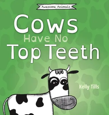 Krowy nie mają górnych zębów: Lekka książka o tym, jak bardzo krowy uwielbiają żuć. - Cows Have No Top Teeth: A light-hearted book on how much cows love chewing