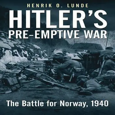 Hitler's Pre-Emptive War: Bitwa o Norwegię, 1940 r. - Hitler's Pre-Emptive War: The Battle for Norway, 1940