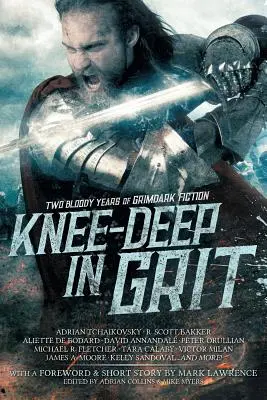 Knee-Deep in Grit: Dwa krwawe lata mrocznej fantastyki - Knee-Deep in Grit: Two Bloody Years of Grimdark Fiction