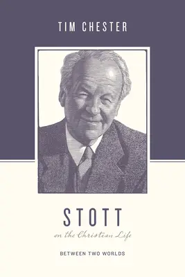 Stott o życiu chrześcijańskim: Między dwoma światami - Stott on the Christian Life: Between Two Worlds