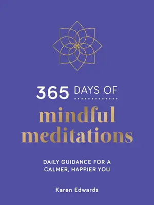 365 dni uważnej medytacji - codzienne wskazówki, jak być spokojniejszym i szczęśliwszym - 365 Days of Mindful Meditations - Daily Guidance for a Calmer, Happier You