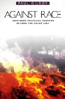 Przeciwko rasie: wyobrażanie sobie kultury politycznej poza linią koloru - Against Race: Imagining Political Culture Beyond the Color Line