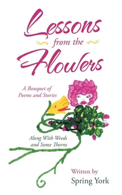 Lekcje z kwiatów: Bukiet wierszy i opowiadań wraz z chwastami i cierniami - Lessons from the Flowers: A Bouquet of Poems and Stories Along with Weeds and Some Thorns