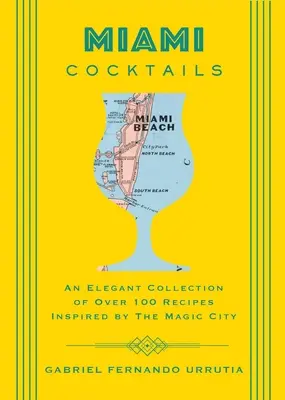 Koktajle z Miami: Elegancka kolekcja ponad 100 przepisów inspirowanych magicznym miastem - Miami Cocktails: An Elegant Collection of Over 100 Recipes Inspired by the Magic City