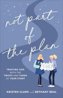 Nie jest częścią planu: Zaufanie Bogu w zakrętach i zwrotach własnej historii - Not Part of the Plan: Trusting God with the Twists and Turns of Your Story