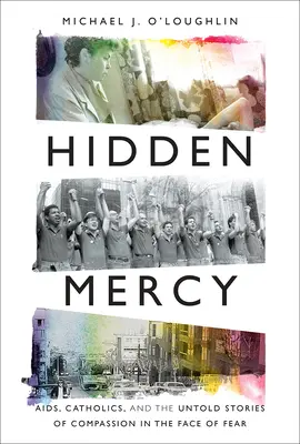 Ukryte miłosierdzie: AIDS, katolicy i nieopowiedziane historie współczucia w obliczu strachu - Hidden Mercy: AIDS, Catholics, and the Untold Stories of Compassion in the Face of Fear