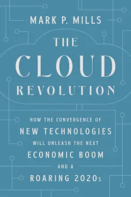 Rewolucja w chmurze: Jak konwergencja nowych technologii wyzwoli kolejny boom gospodarczy i ryk lat 2020. - The Cloud Revolution: How the Convergence of New Technologies Will Unleash the Next Economic Boom and a Roaring 2020s