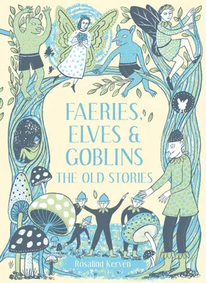 Wróżki, elfy i gobliny: Stare opowieści - Faeries, Elves and Goblins: The Old Stories