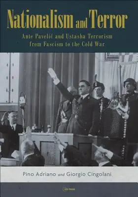 Nacjonalizm i terror: Ante Pavelic i ustaszowski terroryzm od faszyzmu do zimnej wojny - Nationalism and Terror: Ante Pavelic and Ustasha Terrorism from Fascism to the Cold War