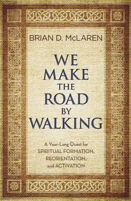 Kroczymy drogą: Całoroczne poszukiwanie formacji duchowej, reorientacji i aktywacji - We Make the Road by Walking: A Year-Long Quest for Spiritual Formation, Reorientation, and Activation