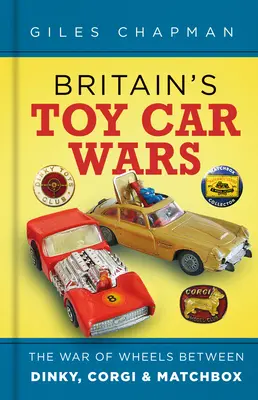 Wojny zabawkowych samochodów w Wielkiej Brytanii: Wojna kół między Dinky, Corgi i Matchbox - Britain's Toy Car Wars: The War of Wheels Between Dinky, Corgi & Matchbox