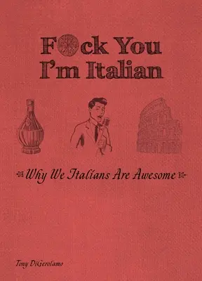Pieprz się, jestem Włochem: Dlaczego my, Włosi, jesteśmy niesamowici - F*ck You, I'm Italian: Why We Italians Are Awesome