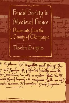 Społeczeństwo feudalne w średniowiecznej Francji: Dokumenty z hrabstwa Szampanii - Feudal Society in Medieval France: Documents from the County of Champagne