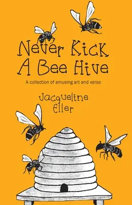 Nigdy nie kop pszczelego ula, zbiór zabawnych wierszy i tekstów artystycznych - Never Kick a Bee Hive, A collection of amusing art and verse