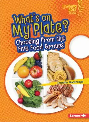 Co jest na moim talerzu? Wybór spośród pięciu grup żywności - What's on My Plate?: Choosing from the Five Food Groups