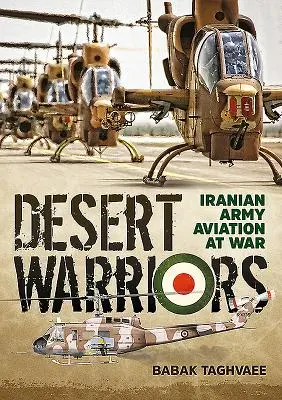 Pustynni wojownicy: Lotnictwo armii irańskiej na wojnie - Desert Warriors: Iranian Army Aviation at War