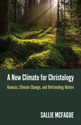 Nowy klimat dla chrystologii: Kenoza, zmiany klimatyczne i zaprzyjaźnianie się z naturą - A New Climate for Christology: Kenosis, Climate Change, and Befriending Nature