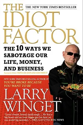 The Idiot Factor: 10 sposobów, w jakie sabotujemy nasze życie, pieniądze i biznes - The Idiot Factor: The 10 Ways We Sabotage Our Life, Money, and Business