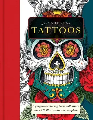 Tatuaże: Wspaniałe kolorowanki z ponad 120 ilustracjami do uzupełnienia - Tattoos: Gorgeous Coloring Books with More Than 120 Illustrations to Complete