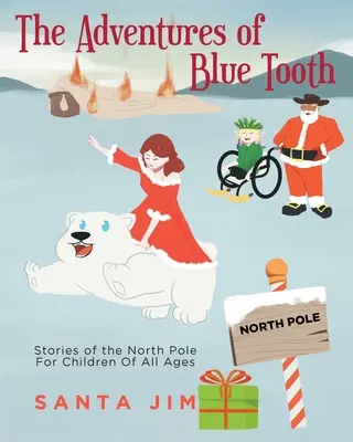 Przygody Niebieskiego Ząbka: Opowieści z bieguna północnego dla dzieci w każdym wieku - The Adventures of Blue Tooth: Stories of the North Pole For Children Of All Ages
