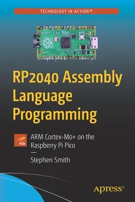 RP2040 Programowanie w języku asemblera: ARM Cortex-M0+ na Raspberry Pi Pico - RP2040 Assembly Language Programming: ARM Cortex-M0+ on the Raspberry Pi Pico