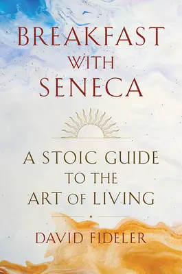 Śniadanie z Seneką: Stoicki przewodnik po sztuce życia - Breakfast with Seneca: A Stoic Guide to the Art of Living