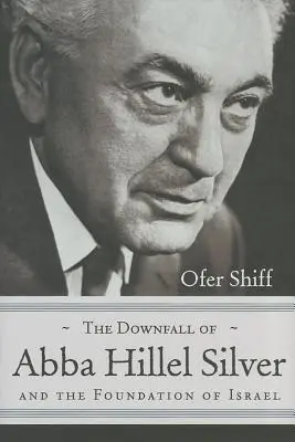 Upadek Abby Hillela Silvera i powstanie Izraela - The Downfall of Abba Hillel Silver and the Foundation of Israel