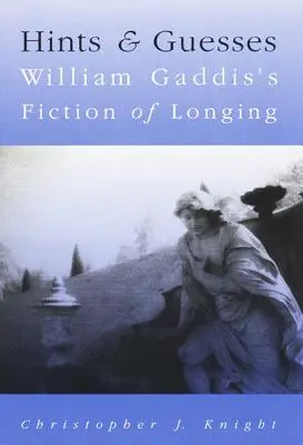 Podpowiedzi i domysły: Fikcja tęsknoty Williama Gaddisa - Hints and Guesses: William Gaddis's Fiction of Longing